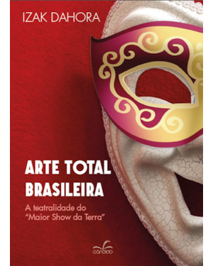 ARTE TOTAL BRASILEIRA: A TEATRALIDADE DO MAIOR SHOW DA TERRA