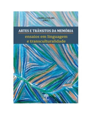 ARTES E TRÂNSITOS DA MEMÓRIA: ENSAIOS EM LINGUAGEM E TRANSCULTURALIDADE