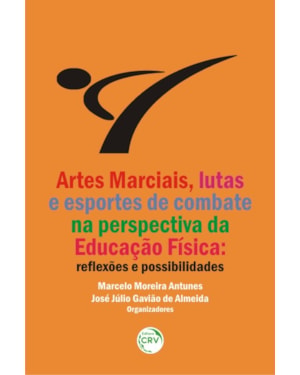 ARTES MARCIAIS, LUTAS E ESPORTES DE COMBATE NA PERSPECTIVA DA EDUCAÇÃO FÍSICA: REFLEXÕES E POSSIBILIDADES