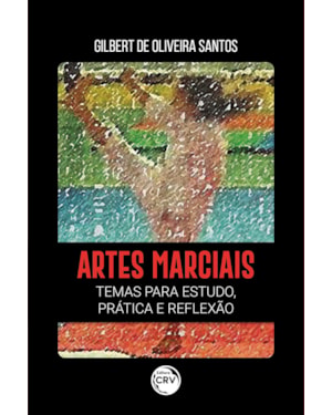 ARTES MARCIAIS: TEMAS PARA ESTUDO, PRÁTICA E REFLEXÃO
