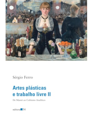 Artes plásticas e trabalho livre II: de Manet ao cubismo analítico