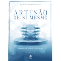ARTESÃO DE SI MESMO - EXERCÍCIOS DE CONTEMPLAÇÃO