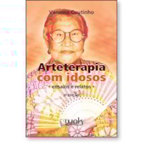 Arteterapia com idosos - Ensaios e relatos