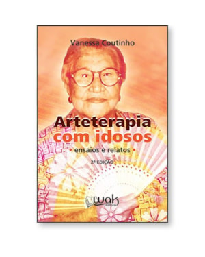 Arteterapia com idosos - Ensaios e relatos