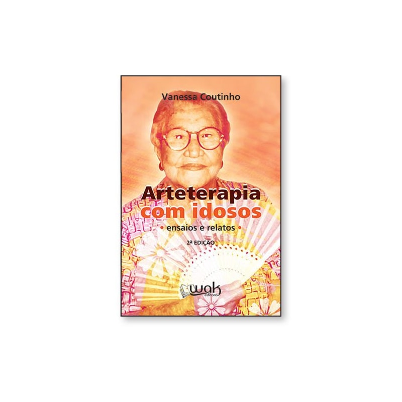 Arteterapia com idosos - Ensaios e relatos