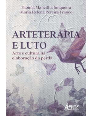 ARTETERAPIA E LUTO: ARTE E CULTURA NA ELABORAÇÃO DA PERDA