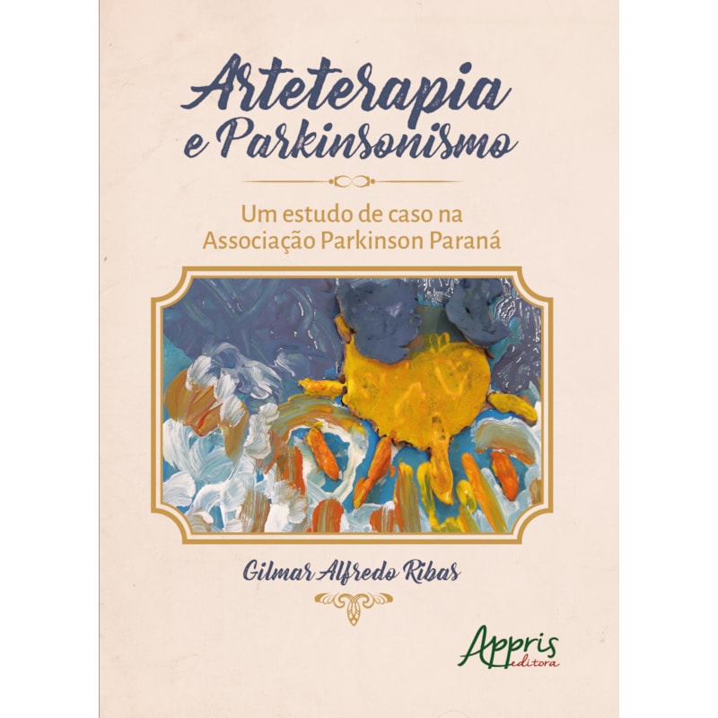ARTETERAPIA E PARKINSONISMO: UM ESTUDO DE CASO NA ASSOCIAÇÃO PARKINSON PARANÁ