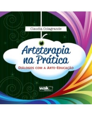 ARTETERAPIA NA PRATICA - DIALOGOS COM A ARTE-EDUCACAO