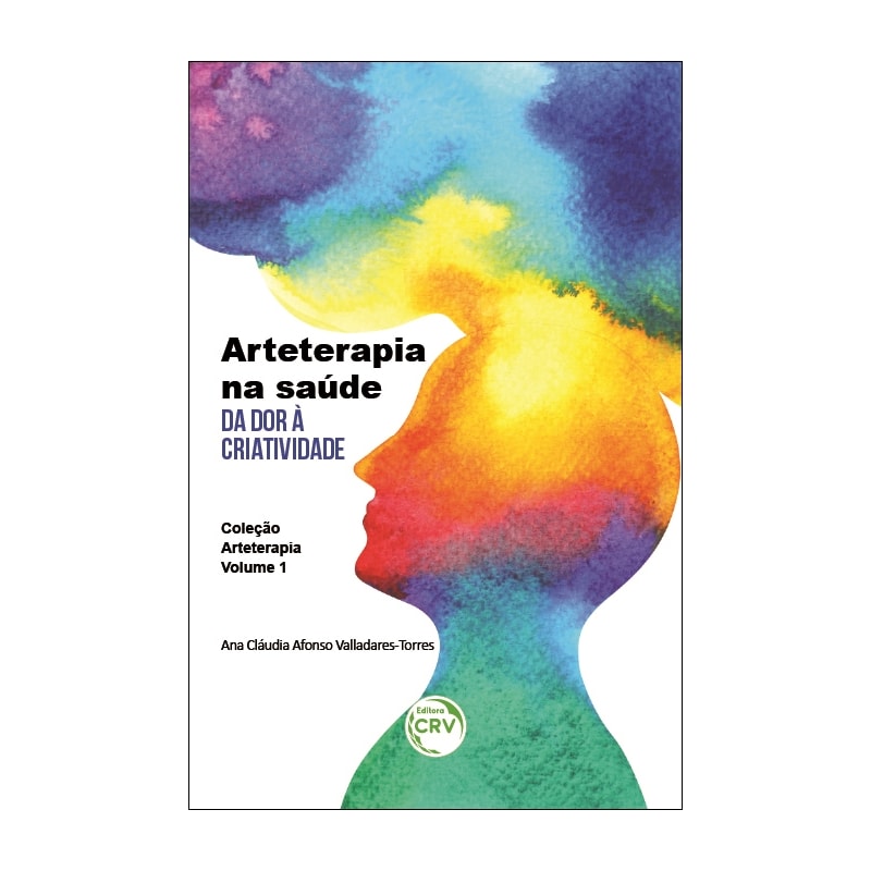 ARTETERAPIA NA SAÚDE: DA DOR À CRIATIVIDADE COLEÇÃO ARTETERAPIA - VOLUME 1