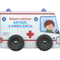 ARTHUR, A AMBULÂNCIA: RODAM RODINHAS