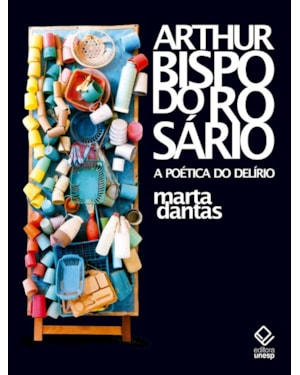 ARTHUR BISPO DO ROSÁRIO: A POÉTICA DO DELÍRIO