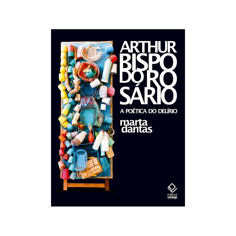 ARTHUR BISPO DO ROSÁRIO - A POÉTICA DO DELÍRIO