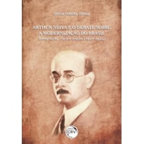 ARTHUR NEIVA E O DEBATE SOBRE A MODERNIZAÇÃO DO BRASIL: INTEGRAÇÃO, RAÇA E NAÇÃO (1910-1922)