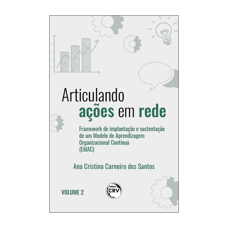 ARTICULANDO AÇÕES EM REDE: FRAMEWORK DE IMPLANTAÇÃO E SUSTENTAÇÃO DE UM MODELO DE APRENDIZAGEM ORGANIZACIONAL CONTÍNUA VOLUME II