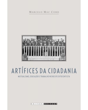 ARTÍFICES DA CIDADANIA - MUTUALISMO, EDUCAÇÃO E TRABALHO NO RECIFE OITOCENTISTA