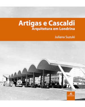 ARTIGAS E CASCALDI - ARQUITETURA EM LONDRINA