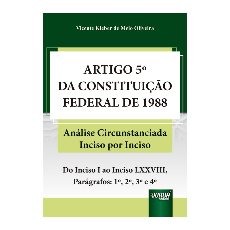 ARTIGO 5º DA CONSTITUIÇÃO FEDERAL DE 1988 - ANÁLISE CIRCUNSTANCIADA INCISO POR INCISO - DO INCISO I AO INCISO LXXVIII, PARÁGRAFOS: 1º, 2º, 3º E 4º