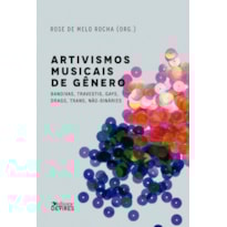ARTIVISMOS MUSICAIS DE GÊNERO - BANDIVAS, TRAVESTIS, GAYS, DRAGS, TRANS, NÃO-BINÁRIES