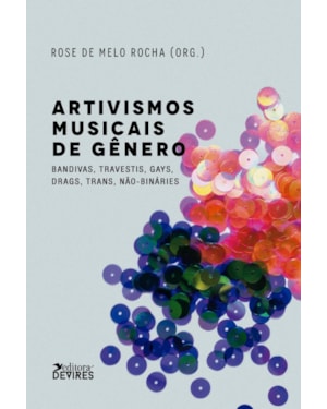 ARTIVISMOS MUSICAIS DE GÊNERO - BANDIVAS, TRAVESTIS, GAYS, DRAGS, TRANS, NÃO-BINÁRIES