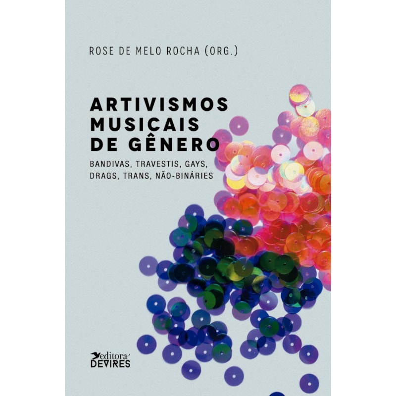 ARTIVISMOS MUSICAIS DE GÊNERO - BANDIVAS, TRAVESTIS, GAYS, DRAGS, TRANS, NÃO-BINÁRIES