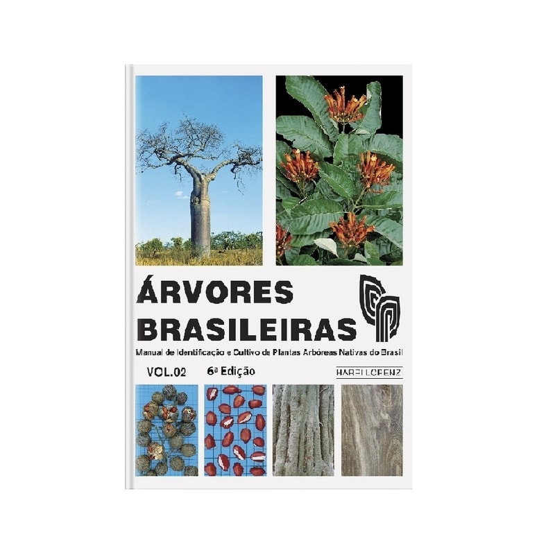 ÁRVORES BRASILEIRAS - VOLUME 2 - MANUAL DE IDENTIFICAÇÃO E CULTIVO DE PLANTAS ARBÓREAS NATIVAS DO BRASIL