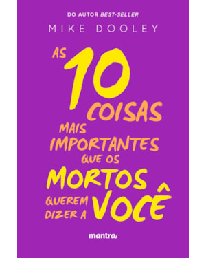 AS 10 COISAS MAIS IMPORTANTES QUE OS MORTOS QUEREM DIZER A VOCÊ