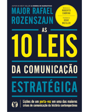 As 10 leis da comunicação estratégica: lições de um porta-voz em uma das maiores crises de comunicação da história contemporânea
