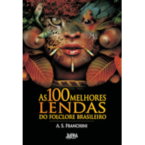 As 100 melhores lendas do folclore brasileiro