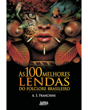 As 100 melhores lendas do folclore brasileiro