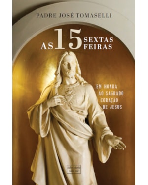 AS 15 SEXTAS FEIRAS EM HONRA AO SAGRADO CORAÇÃO DE JESUS