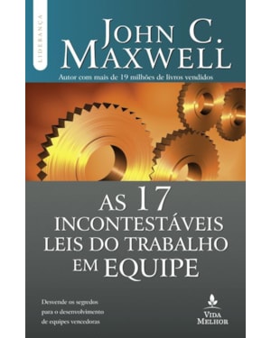 AS 17 INCONTESTÁVEIS LEIS DO TRABALHO EM EQUIPE: DESCUBRA OS SEGREDOS PARA O DESENVOLVIMENTO DE EQUIPES VENCEDORAS
