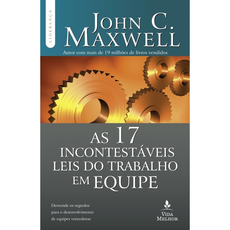 AS 17 INCONTESTÁVEIS LEIS DO TRABALHO EM EQUIPE: DESCUBRA OS SEGREDOS PARA O DESENVOLVIMENTO DE EQUIPES VENCEDORAS
