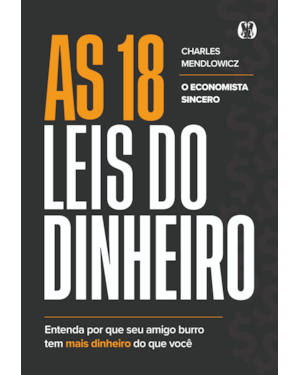 AS 18 LEIS DO DINHEIRO: Entenda por que seu amigo burro tem mais dinheiro do que você