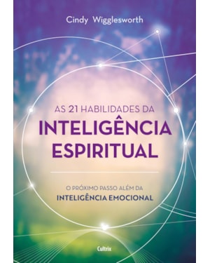As 21 habilidades da inteligência espiritual: o próximo passo além da inteligência emocional