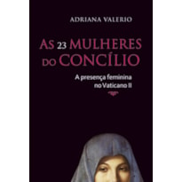 AS 23 MULHERES DO CONCÍLIO - A PRESENÇA FEMININA NO VATICANO II