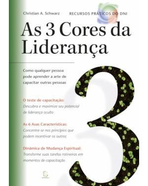 As 3 cores da liderança: Como qualquer pessoa pode aprender a arte de capacitar outras pessoas