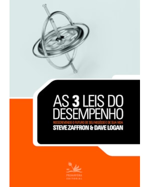 AS 3 LEIS DO DESEMPENHO: REESCREVENDO O FUTURO DE SEU NEGÓCIO E DE SUA VIDA