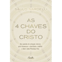 AS 4 CHAVES DO CRISTO: UM CAMINHO DE ATIVAÇÃO INTERIOR PARA ATRAVESSAR A DUALIDADE E HABITAR O AMOR COMO PRESENÇA VIVA