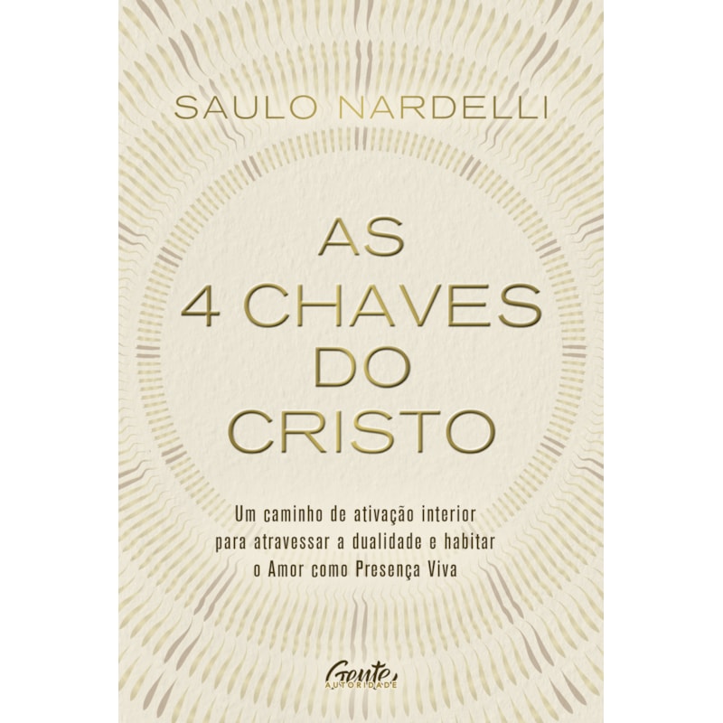 AS 4 CHAVES DO CRISTO: UM CAMINHO DE ATIVAÇÃO INTERIOR PARA ATRAVESSAR A DUALIDADE E HABITAR O AMOR COMO PRESENÇA VIVA