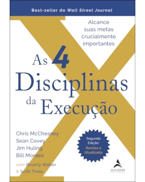 As 4 disciplinas da execução - 2ª edição - revista e atualizada: alcance suas metas crucialmente importantes