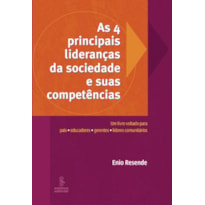 AS 4 PRINCIPAIS LIDERANÇAS DA SOCIEDADE E SUAS COMPETÊNCIAS: UM LIVRO VOLTADO PARA PAIS, EDUCADORES, GERENTES E LÍDERES COMUNITÁRIOS