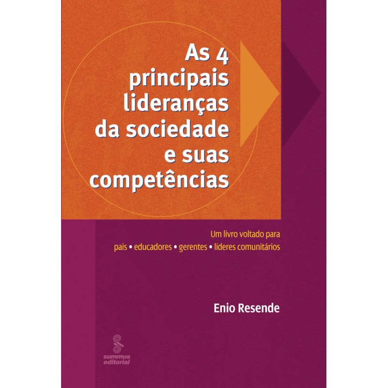AS 4 PRINCIPAIS LIDERANÇAS DA SOCIEDADE E SUAS COMPETÊNCIAS: UM LIVRO VOLTADO PARA PAIS, EDUCADORES, GERENTES E LÍDERES COMUNITÁRIOS