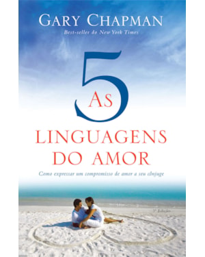 AS 5 LINGUAGENS DO AMOR - 3ª EDIÇÃO: COMO EXPRESSAR UM COMPROMISSO DE AMOR A SEU CÔNJUGE