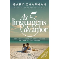 AS 5 LINGUAGENS DO AMOR - 3ª EDIÇÃO: COMO EXPRESSAR UM COMPROMISSO DE AMOR A SEU CÔNJUGE