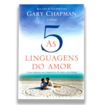 AS 5 LINGUAGENS DO AMOR - COMO EXPRESSAR UM COMPROMISSO DE AMOR A SEU CÔNJUGE