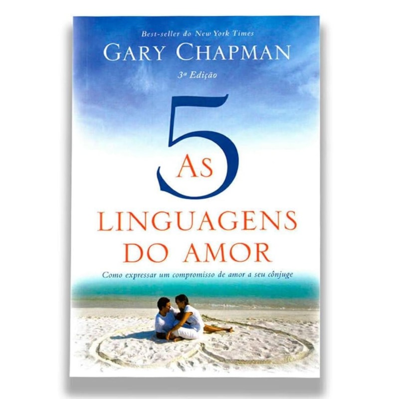 AS 5 LINGUAGENS DO AMOR - COMO EXPRESSAR UM COMPROMISSO DE AMOR A SEU CÔNJUGE