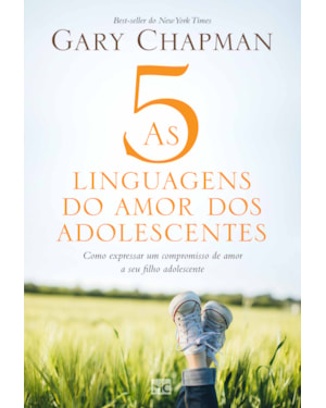 AS 5 LINGUAGENS DO AMOR DOS ADOLESCENTES: COMO EXPRESSAR UM COMPROMISSO DE AMOR A SEU FILHO ADOLESCENTE