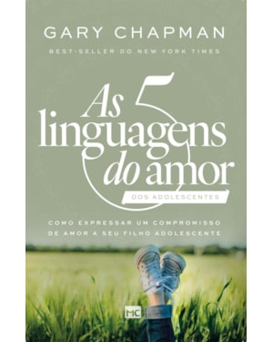 AS 5 LINGUAGENS DO AMOR DOS ADOLESCENTES (NOVA CAPA): COMO EXPRESSAR UM COMPROMISSO DE AMOR A SEU FILHO ADOLESCENTE