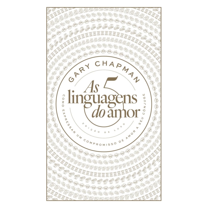 AS 5 LINGUAGENS DO AMOR: EDIÇÃO DE LUXO: COMO EXPRESSAR UM COMPROMISSO DE AMOR A SEU CÔNJUGE