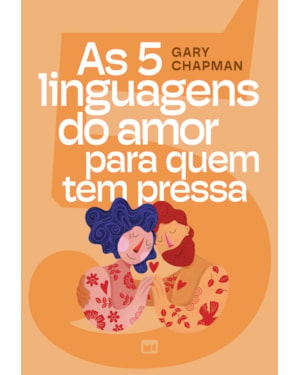 AS 5 LINGUAGENS DO AMOR PARA QUEM TEM PRESSA - EDIÇÃO ILUSTRADA, COM TESTE PARA DESCOBRIR A SUA LINGUAGEM DO AMOR